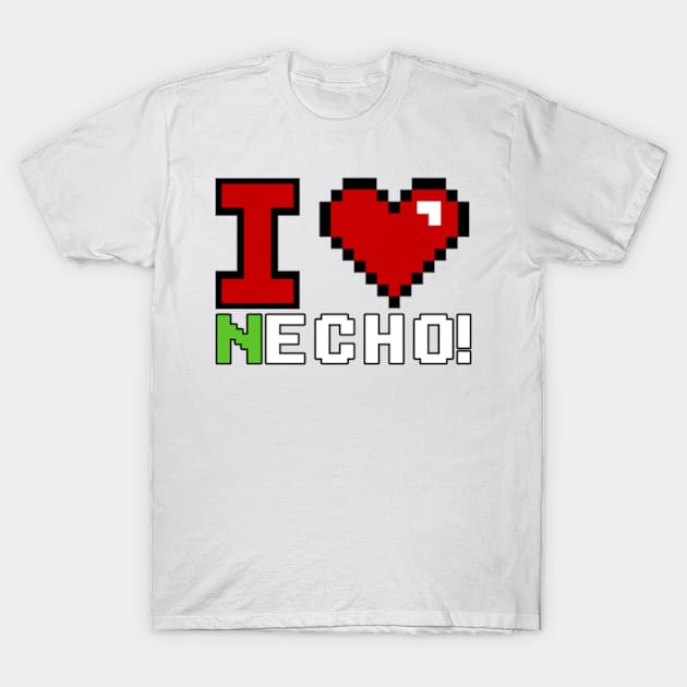 I love necho! T-Shirt by Rainbowmart